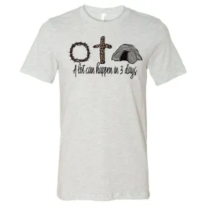 A Lot Can Happen In 3 Days - Ash Tee